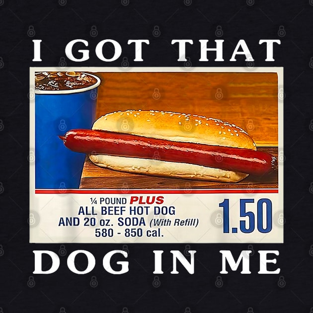 I Got That Dog In Me, Funny Hot Dogs Combo by Drawings Star